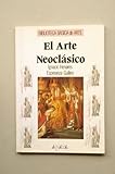 El arte neoclásico (Arte - Biblioteca Básica De Arte - Serie «General»)