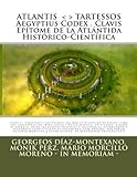 ATLANTIS . TARTESSOS. Aegyptius Codex . Clavis . Epítome de la Atlántida Histórico-Científica ....