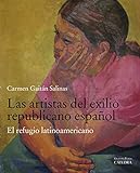 Las artistas del exilio republicano español: El refugio latinoamericano (Arte Grandes temas)